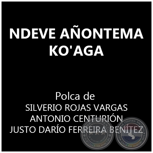 NDEVE AÑONTEMA KO'AGA - Polka de SILVERIO ROJAS VARGAS ANTONIO CENTURIÓN - JUSTO DARÍO FERREIRA BENÍTEZ 